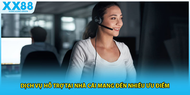 Dịch vụ hỗ trợ tại nhà cái mang đến nhiều ưu điểm