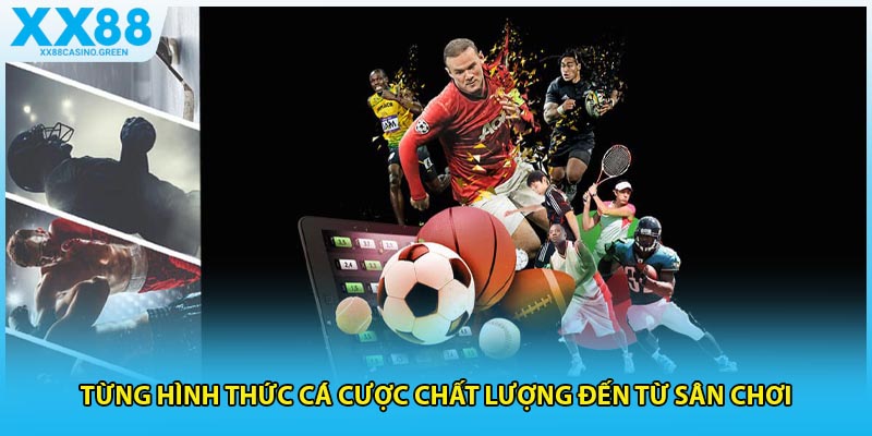 Từng hình thức cá cược chất lượng đến từ sân chơi