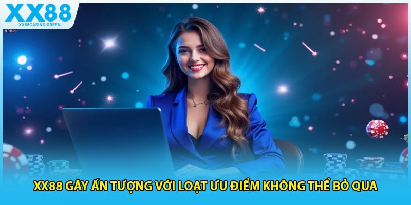 XX88 gây ấn tượng với loạt ưu điểm không thể bỏ qua